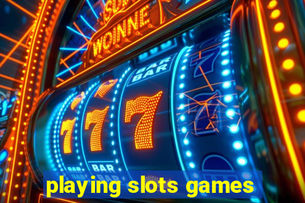 playing slots games