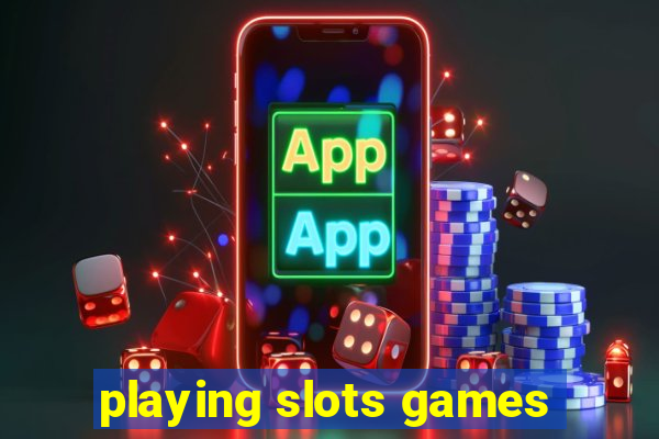 playing slots games