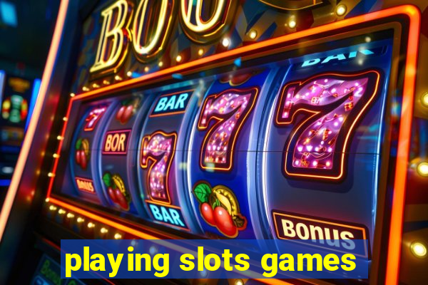 playing slots games