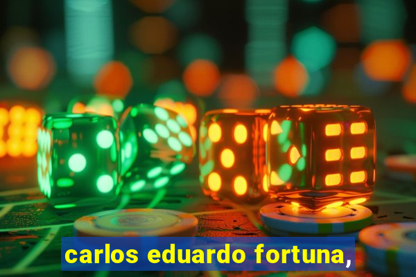 carlos eduardo fortuna,