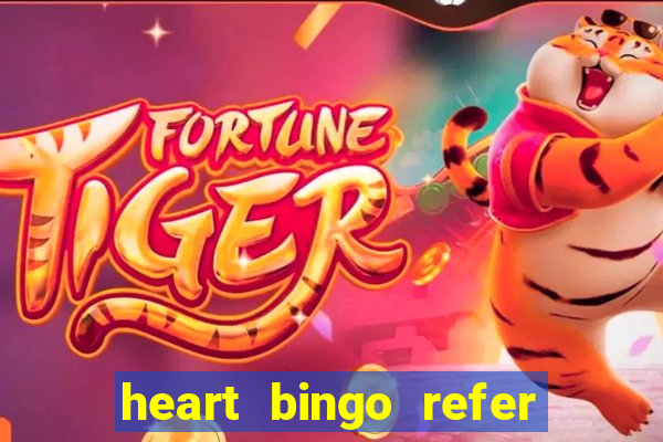 heart bingo refer a friend