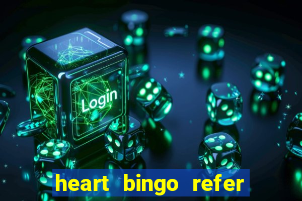 heart bingo refer a friend