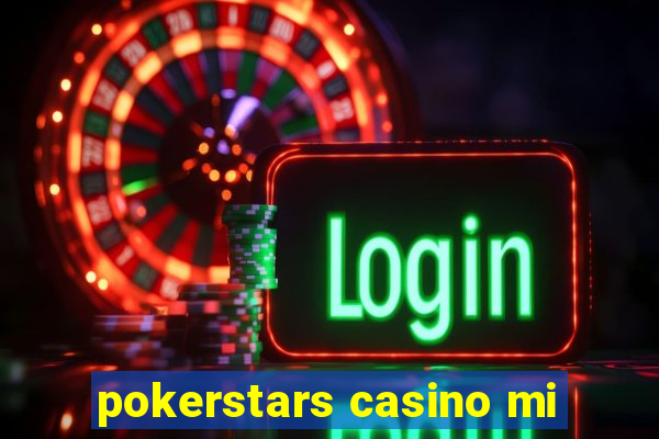 pokerstars casino mi