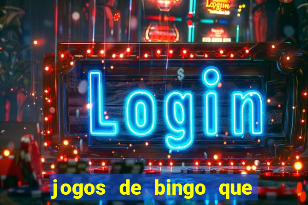 jogos de bingo que ganha dinheiro de verdade