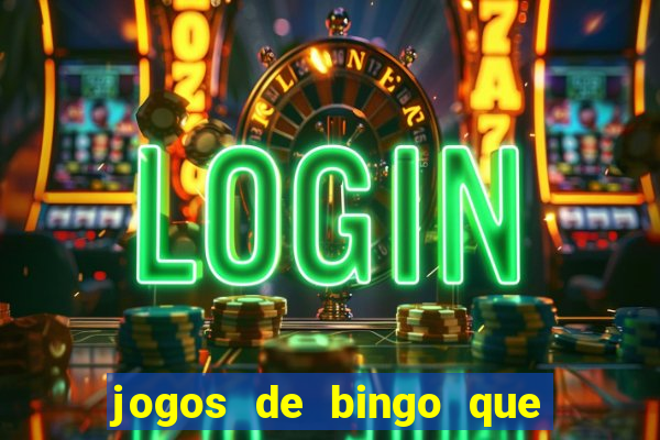 jogos de bingo que ganha dinheiro de verdade