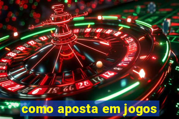 como aposta em jogos