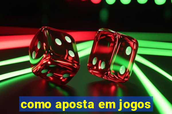 como aposta em jogos