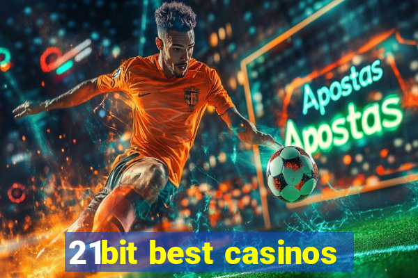 21bit best casinos