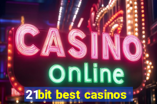 21bit best casinos