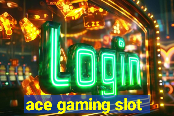 ace gaming slot