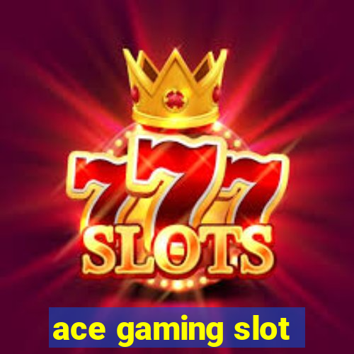 ace gaming slot