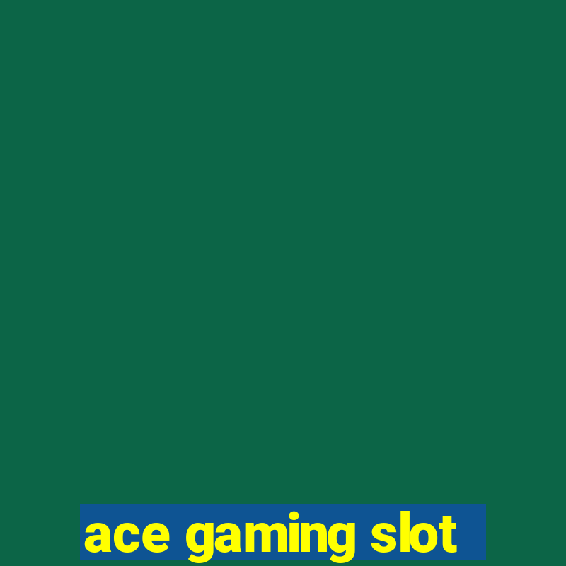 ace gaming slot