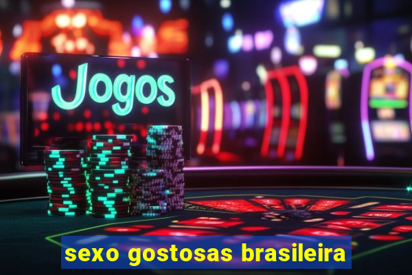 sexo gostosas brasileira