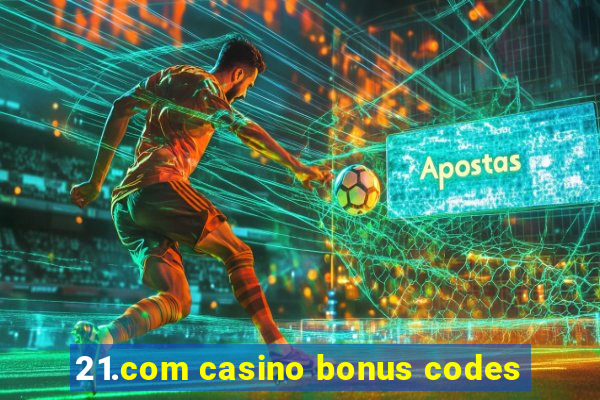 21.com casino bonus codes