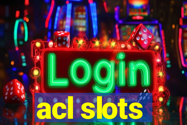 acl slots