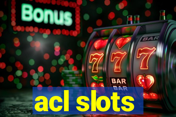 acl slots