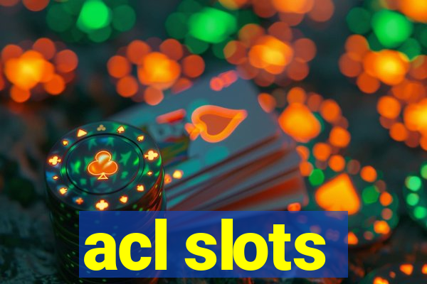 acl slots