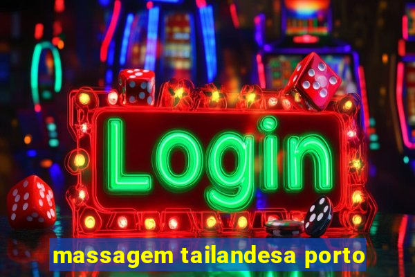 massagem tailandesa porto