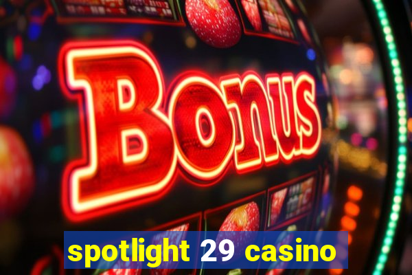 spotlight 29 casino