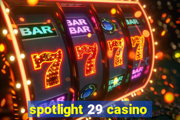 spotlight 29 casino