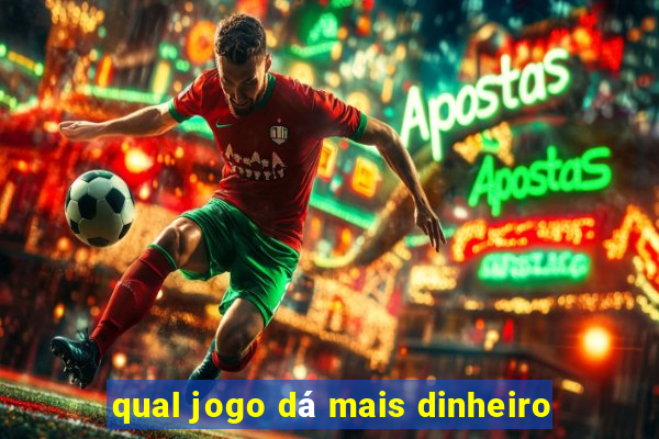 qual jogo dá mais dinheiro