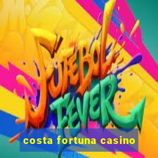 costa fortuna casino