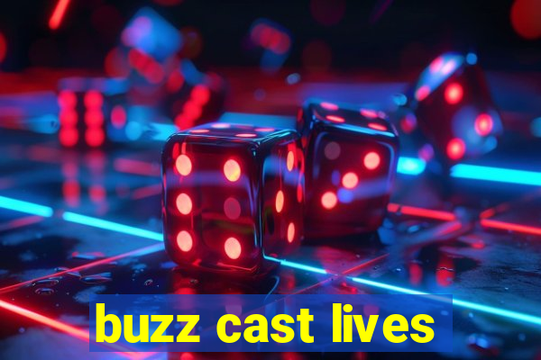 buzz cast lives