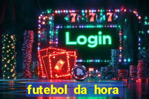 futebol da hora 3.7 ao vivo