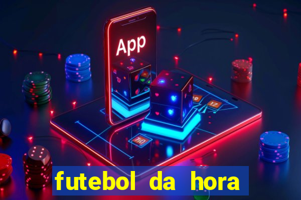 futebol da hora 3.7 ao vivo