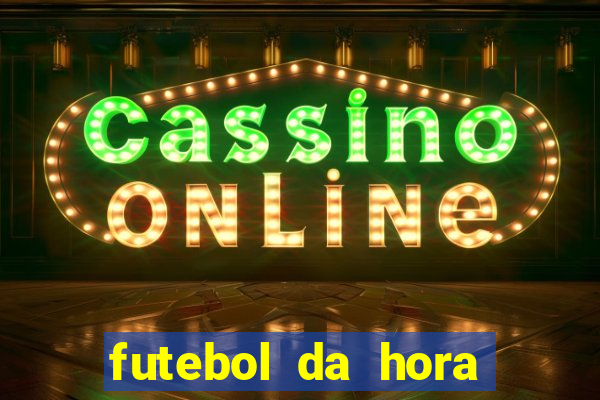 futebol da hora 3.7 ao vivo