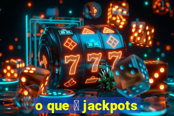 o que 茅 jackpots