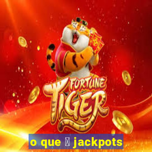 o que 茅 jackpots