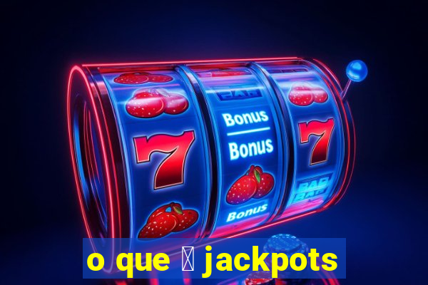 o que 茅 jackpots