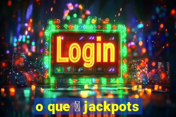 o que 茅 jackpots