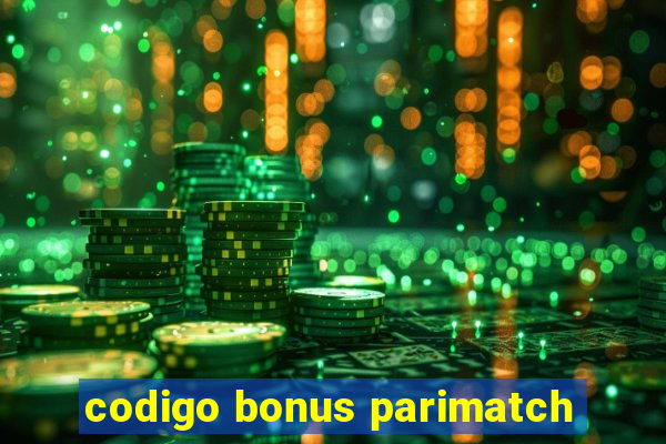 codigo bonus parimatch