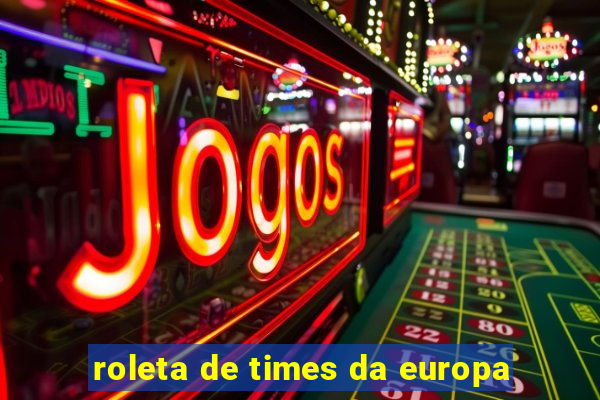 roleta de times da europa