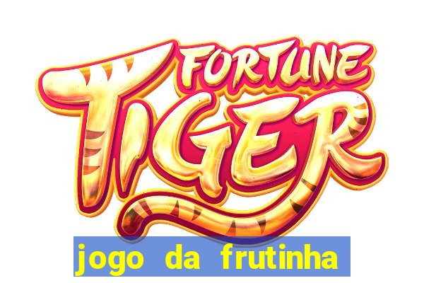 jogo da frutinha da dinheiro