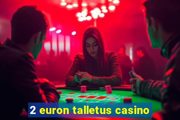 2 euron talletus casino