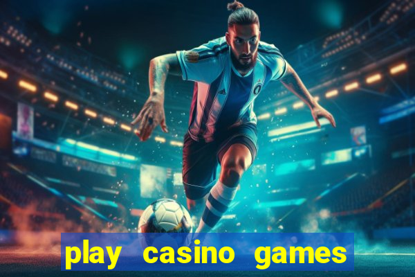 play casino games real money