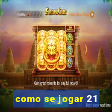 como se jogar 21