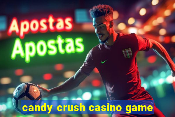 candy crush casino game