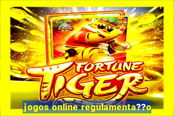 jogos online regulamenta??o