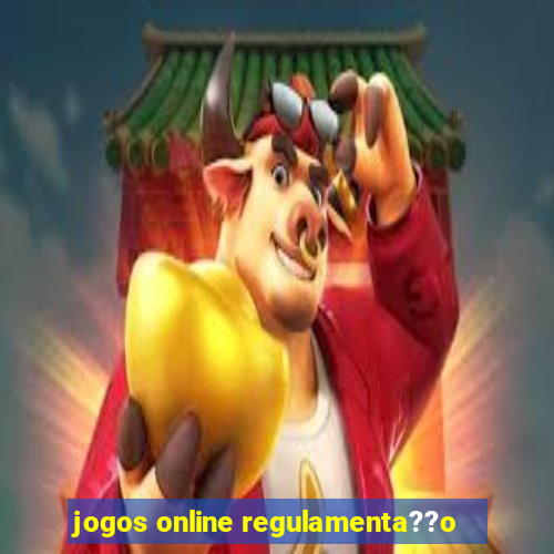 jogos online regulamenta??o