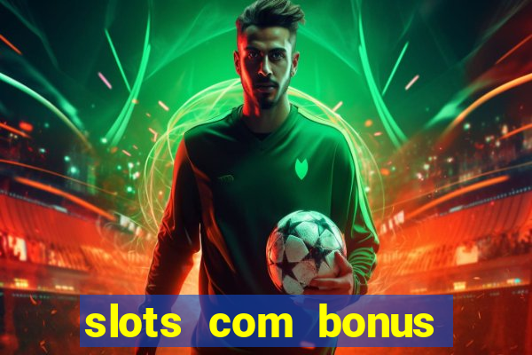 slots com bonus sem depósito