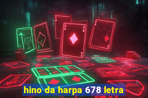 hino da harpa 678 letra