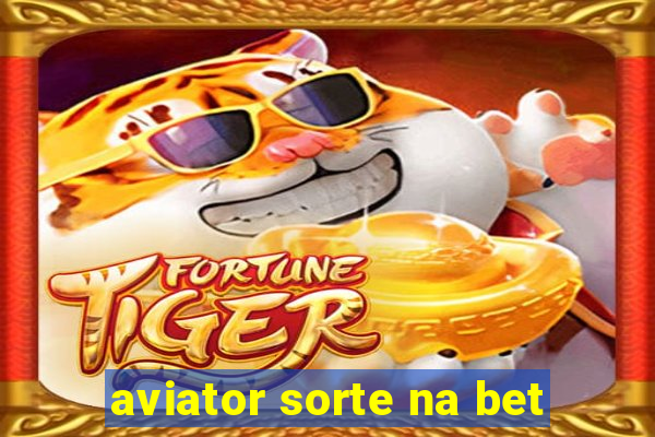 aviator sorte na bet