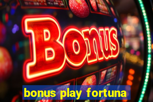 bonus play fortuna