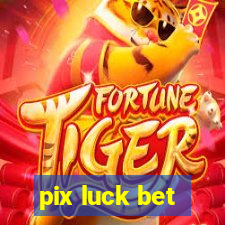 pix luck bet