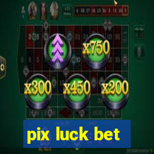 pix luck bet