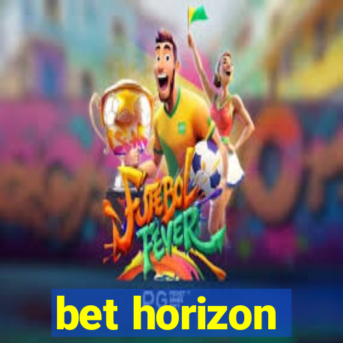 bet horizon